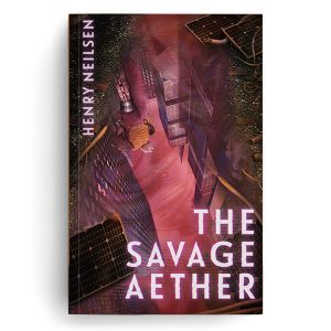 The Savage Aether, a sci-fi novel by Henry Neilsen